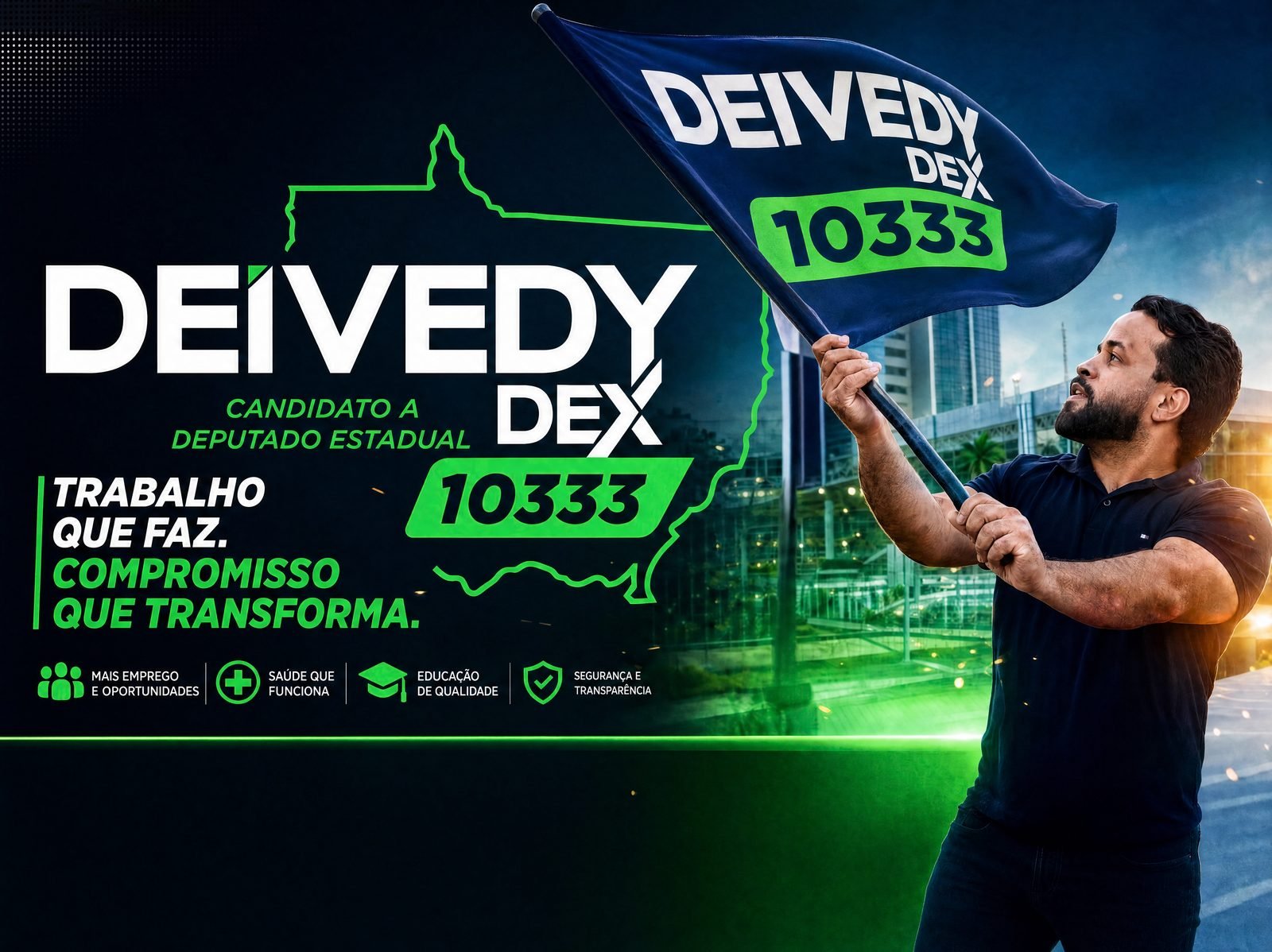 Deivedy Dex, candidato a deputado estadual, número 10333. Trabalho que faz, compromisso que transforma.